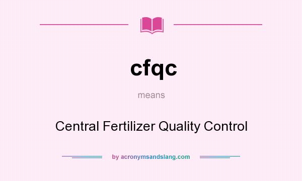 What does cfqc mean? It stands for Central Fertilizer Quality Control