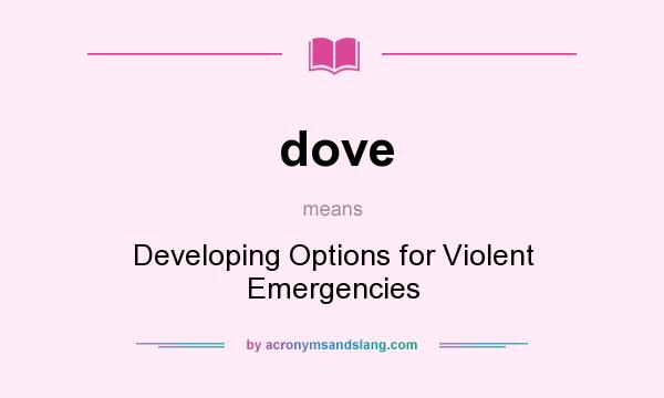 What does dove mean? It stands for Developing Options for Violent Emergencies