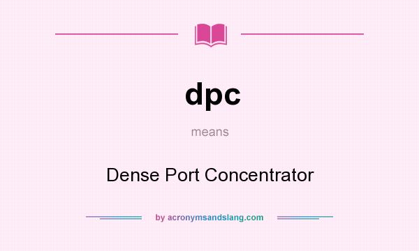 What does dpc mean? It stands for Dense Port Concentrator
