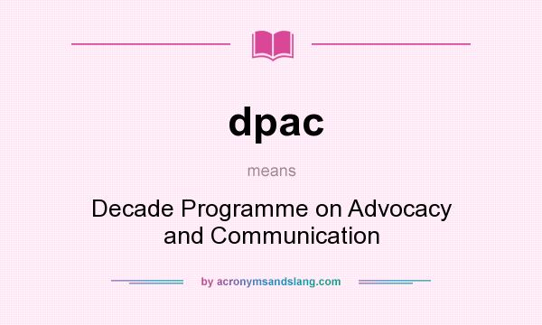 What does dpac mean? It stands for Decade Programme on Advocacy and Communication