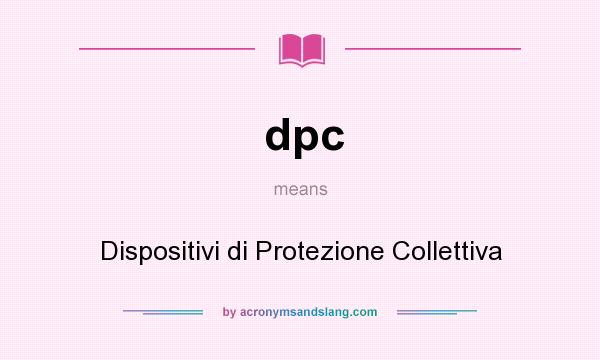 What does dpc mean? It stands for Dispositivi di Protezione Collettiva