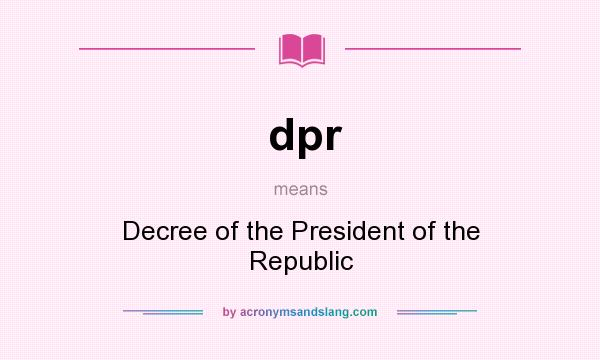 What does dpr mean? It stands for Decree of the President of the Republic