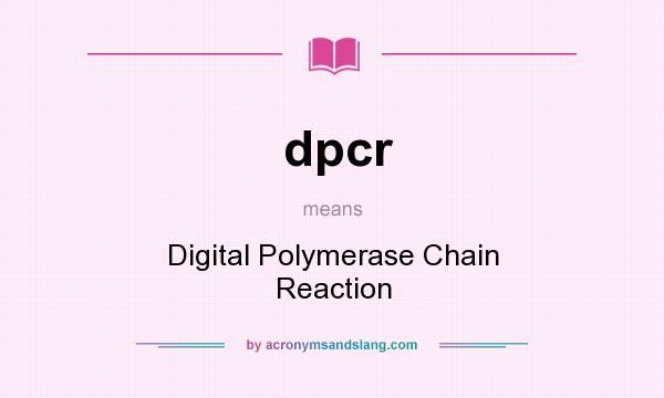 What does dpcr mean? It stands for Digital Polymerase Chain Reaction