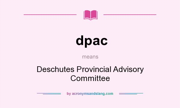 What does dpac mean? It stands for Deschutes Provincial Advisory Committee