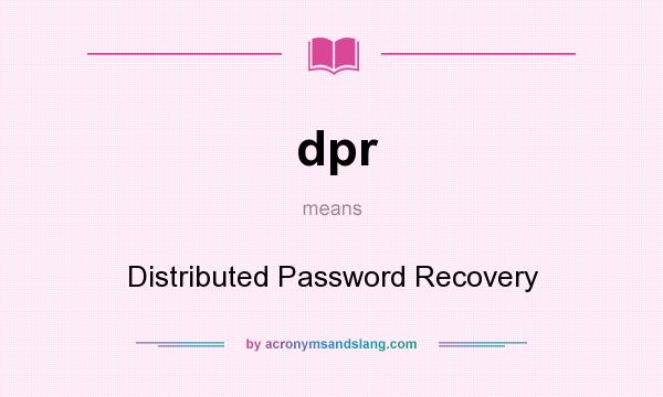 What does dpr mean? It stands for Distributed Password Recovery