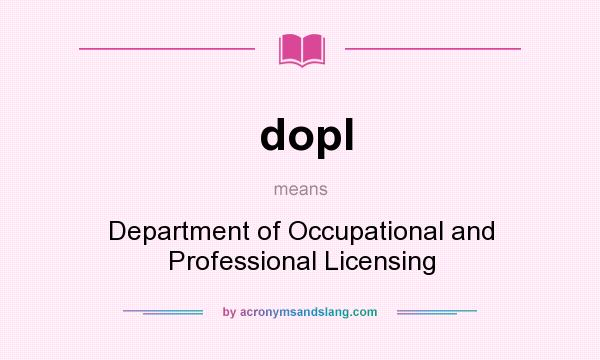 What does dopl mean? It stands for Department of Occupational and Professional Licensing