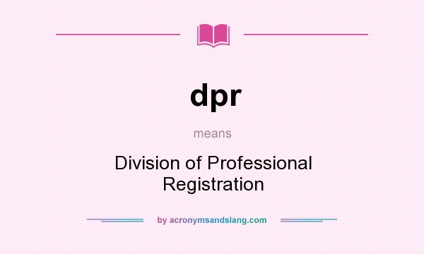 What does dpr mean? It stands for Division of Professional Registration