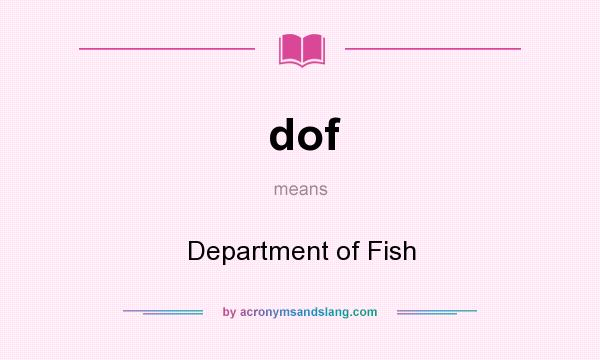 What does dof mean? It stands for Department of Fish