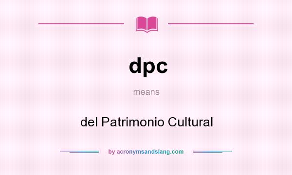 What does dpc mean? It stands for del Patrimonio Cultural