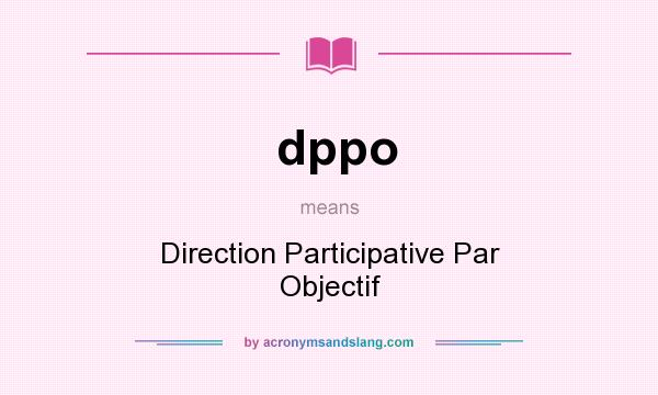 What does dppo mean? It stands for Direction Participative Par Objectif