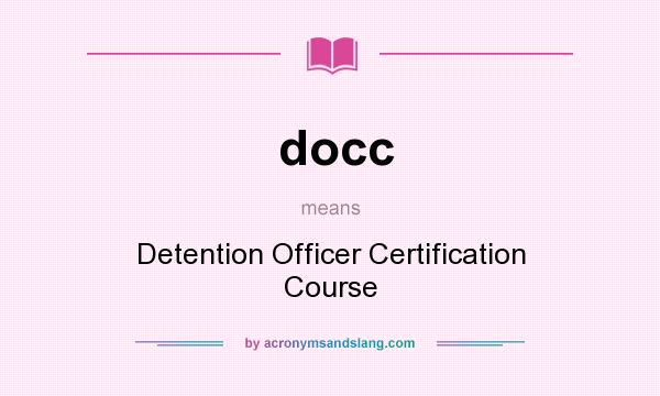 What does docc mean? It stands for Detention Officer Certification Course