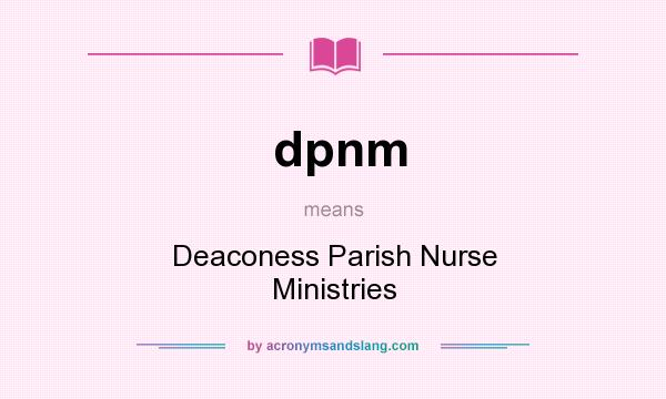 What does dpnm mean? It stands for Deaconess Parish Nurse Ministries