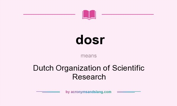 What does dosr mean? It stands for Dutch Organization of Scientific Research