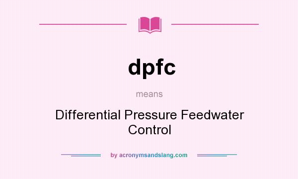 What does dpfc mean? It stands for Differential Pressure Feedwater Control