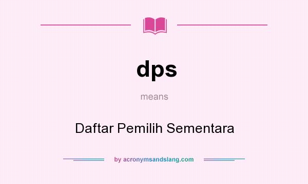 What does dps mean? It stands for Daftar Pemilih Sementara