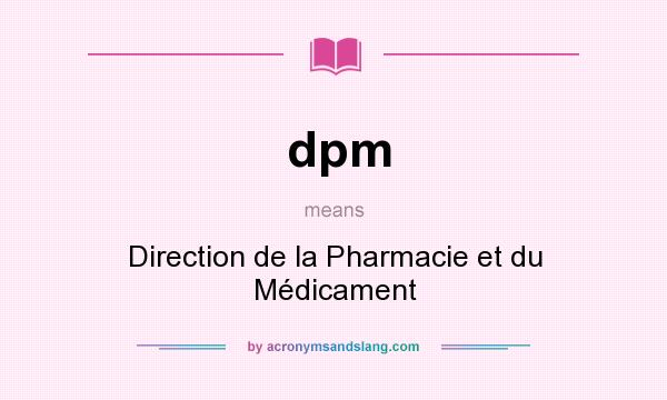 What does dpm mean? It stands for Direction de la Pharmacie et du Médicament