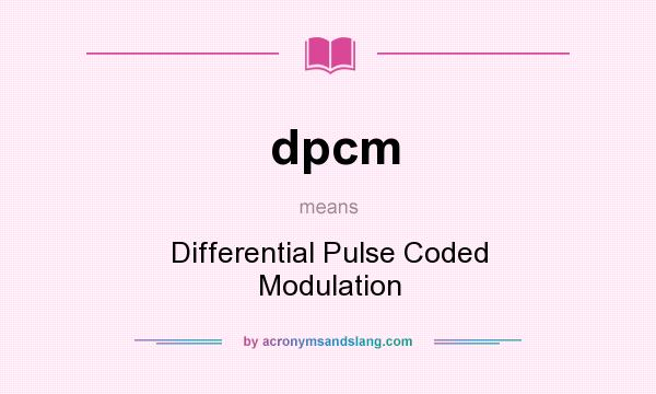 What does dpcm mean? It stands for Differential Pulse Coded Modulation