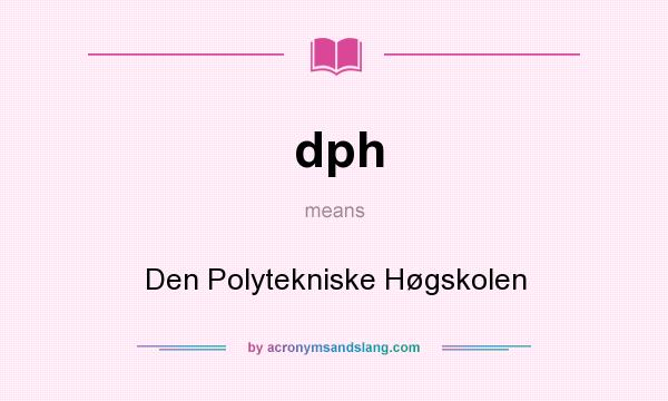 What does dph mean? It stands for Den Polytekniske Høgskolen