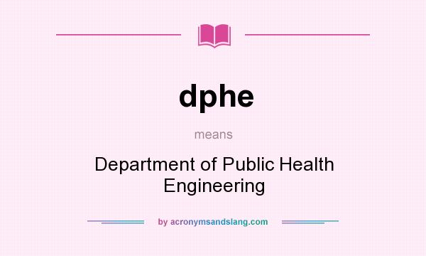 What does dphe mean? It stands for Department of Public Health Engineering