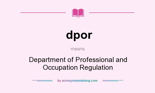 What does dpor mean? It stands for Department of Professional and Occupation Regulation