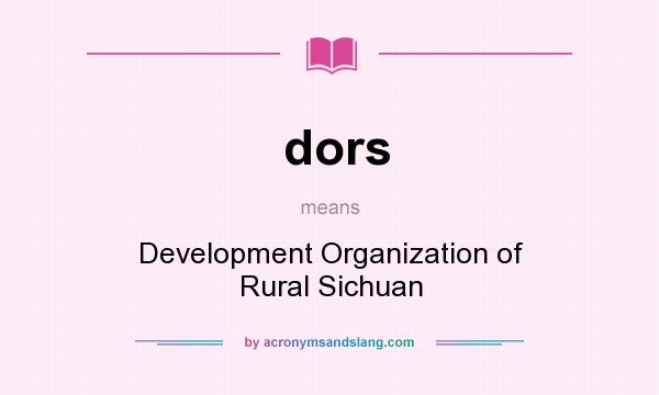 What does dors mean? It stands for Development Organization of Rural Sichuan