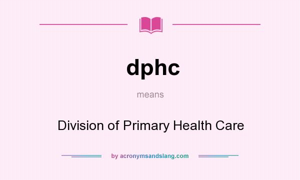 What does dphc mean? It stands for Division of Primary Health Care