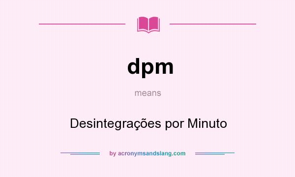 What does dpm mean? It stands for Desintegrações por Minuto