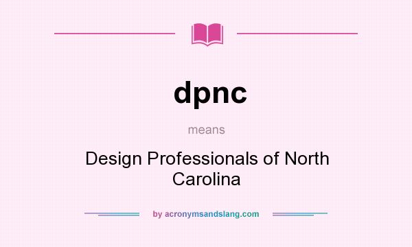 What does dpnc mean? It stands for Design Professionals of North Carolina