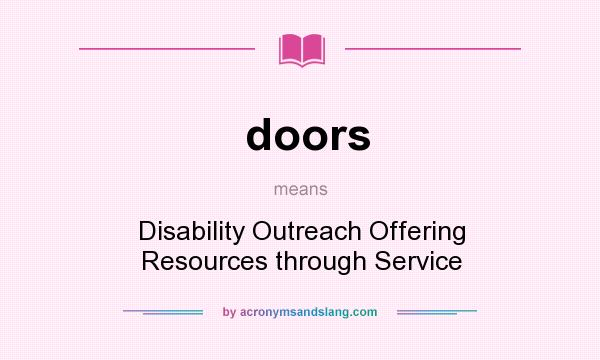 What does doors mean? It stands for Disability Outreach Offering Resources through Service