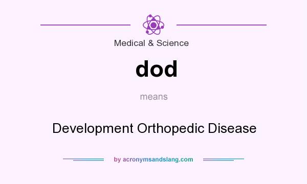 What does dod mean? It stands for Development Orthopedic Disease