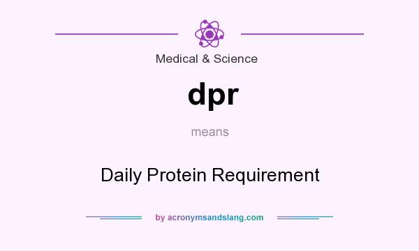What does dpr mean? It stands for Daily Protein Requirement