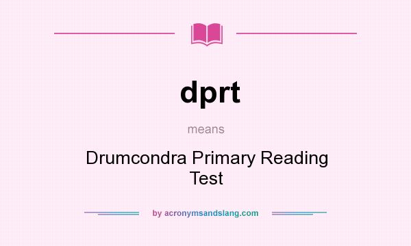 What does dprt mean? It stands for Drumcondra Primary Reading Test