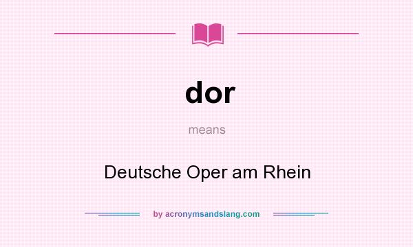 What does dor mean? It stands for Deutsche Oper am Rhein
