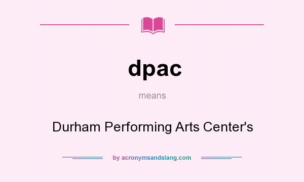 What does dpac mean? It stands for Durham Performing Arts Center`s