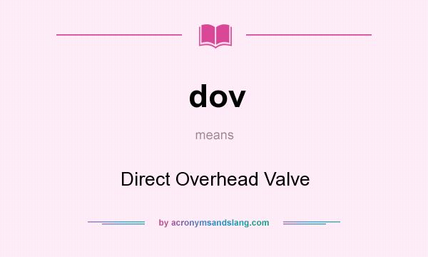 What does dov mean? It stands for Direct Overhead Valve
