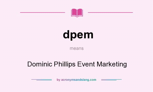 What does dpem mean? It stands for Dominic Phillips Event Marketing