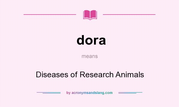 What does dora mean? It stands for Diseases of Research Animals