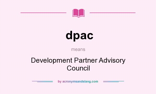 What does dpac mean? It stands for Development Partner Advisory Council