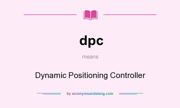 What does dpc mean? It stands for Dynamic Positioning Controller