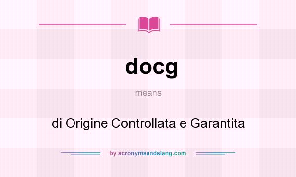 What does docg mean? It stands for di Origine Controllata e Garantita