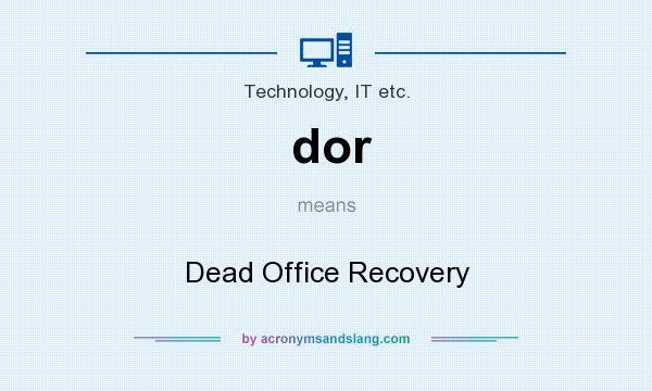 What does dor mean? It stands for Dead Office Recovery