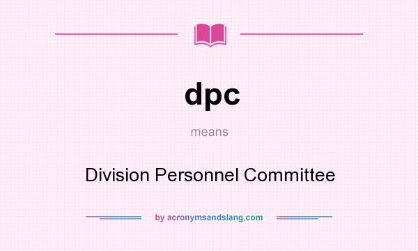 What does dpc mean? It stands for Division Personnel Committee