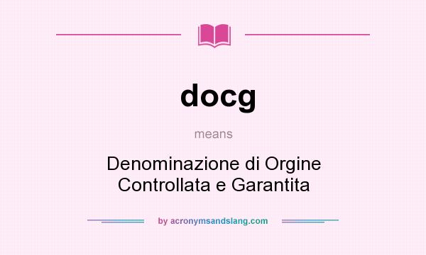 What does docg mean? It stands for Denominazione di Orgine Controllata e Garantita