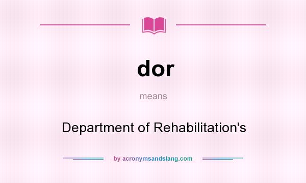 What does dor mean? It stands for Department of Rehabilitation`s
