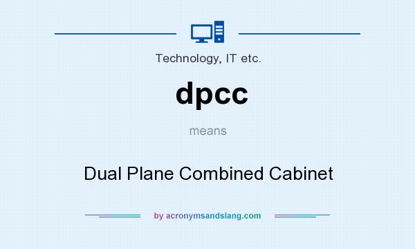 What does dpcc mean? It stands for Dual Plane Combined Cabinet