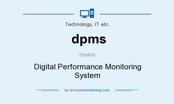 What does dpms mean? It stands for Digital Performance Monitoring System