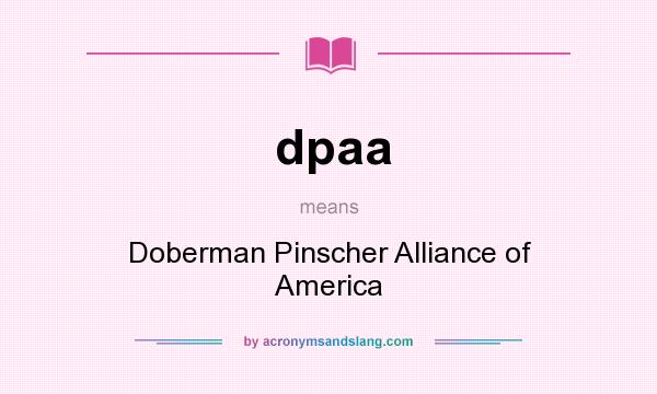 What does dpaa mean? It stands for Doberman Pinscher Alliance of America