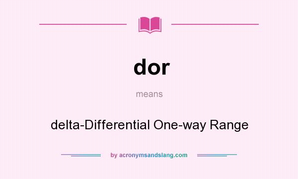 What does dor mean? It stands for delta-Differential One-way Range