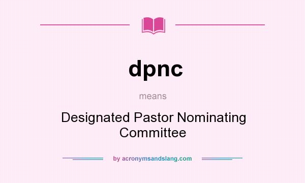 What does dpnc mean? It stands for Designated Pastor Nominating Committee