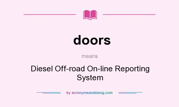What does doors mean? It stands for Diesel Off-road On-line Reporting System